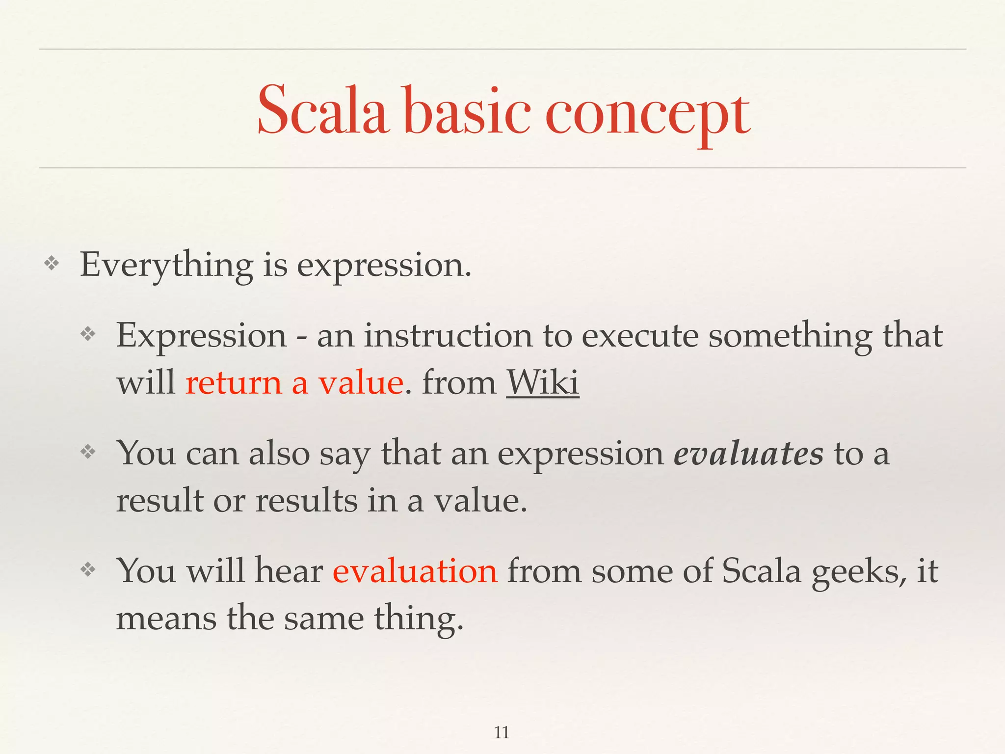 Scala concept
❖ Advanced type system
❖ static
❖ strong
❖ inferred
❖ structural
 