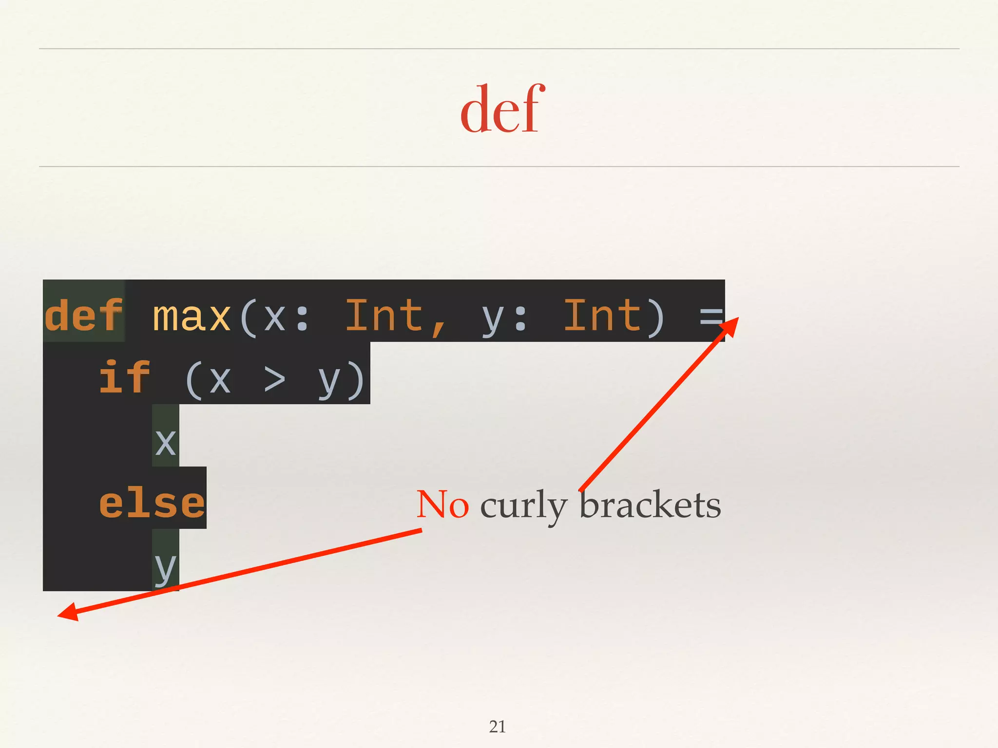 If expressions
❖ If has return value.(expression)
❖ Scala have no ternary operator(?:).
// Java version 
final int value = -1; 
final boolean negative = value < 0 ? true : false;
// Scala version 
val value = 0 
val negative = if (value < 0) true else false
Everything is an expression.
Demo02
 