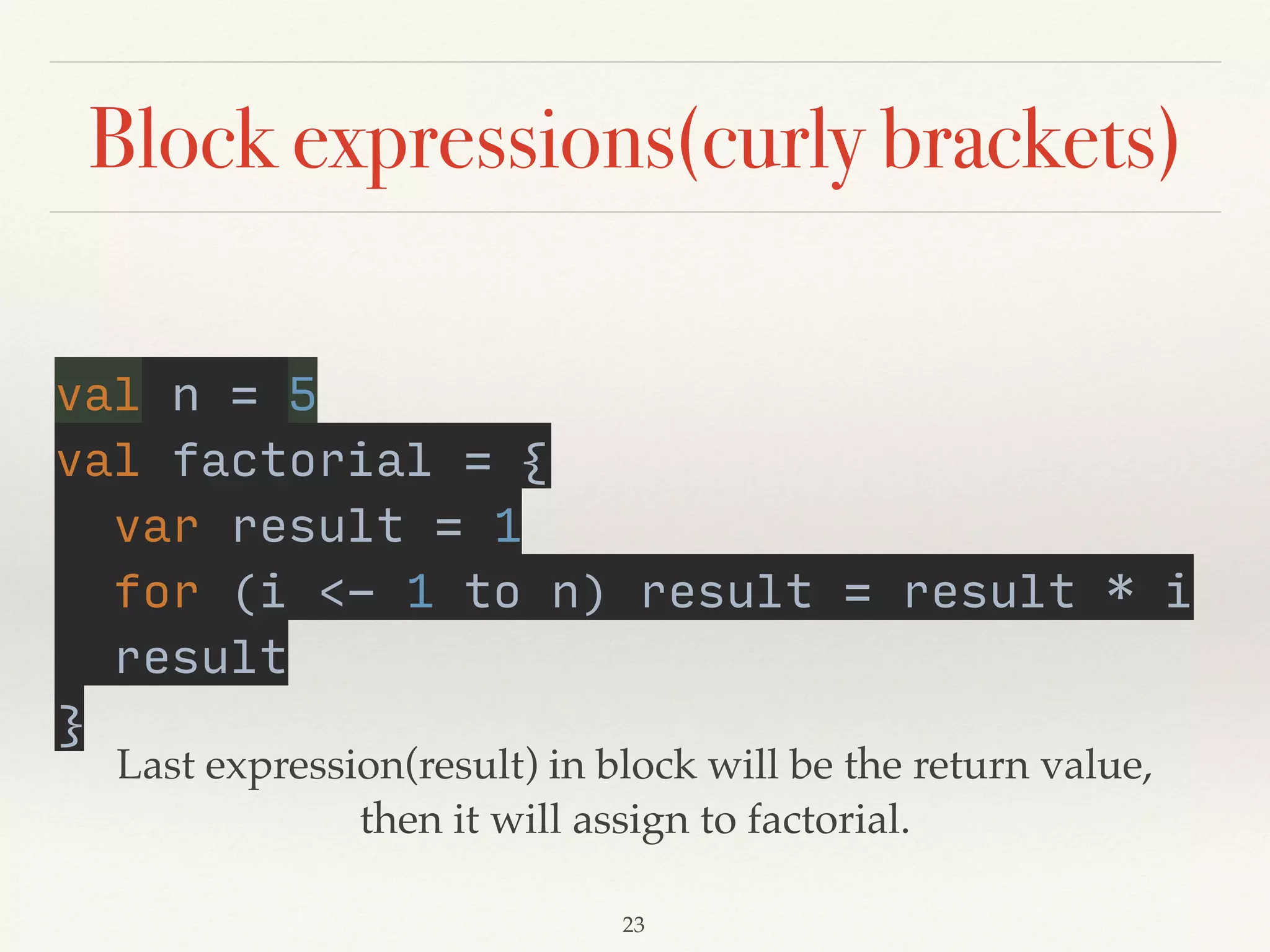 def
def max(x: Int, y: Int): Int = { 
if (x > y) 
return x 
else 
return y 
}
Demo04
 