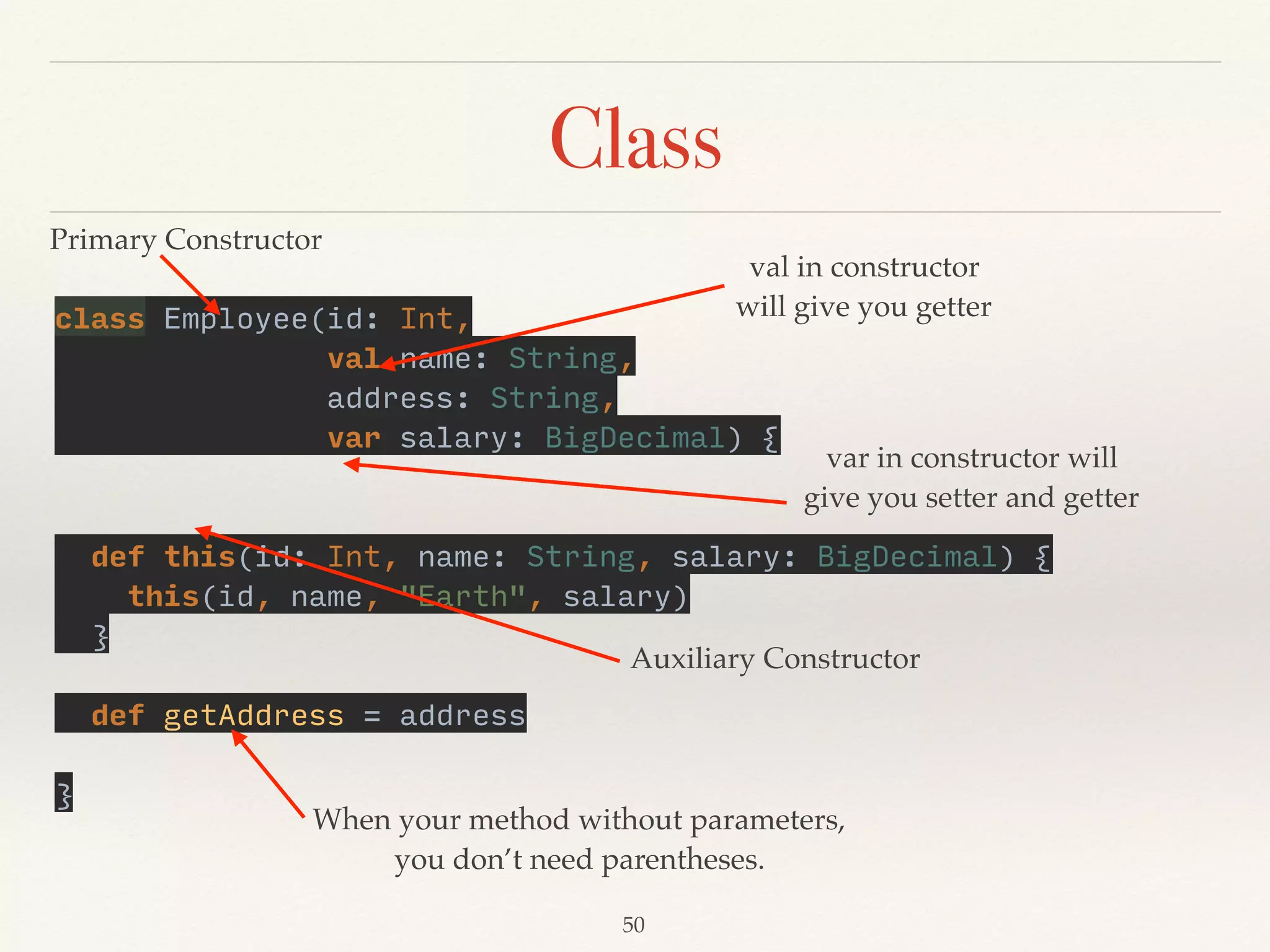 Companion object
❖ It’s like normal object, but it shares the same name with
class name and locates with class in the same source ﬁle.
❖ The class and its companion object can access each other’s
private methods or ﬁelds.
 