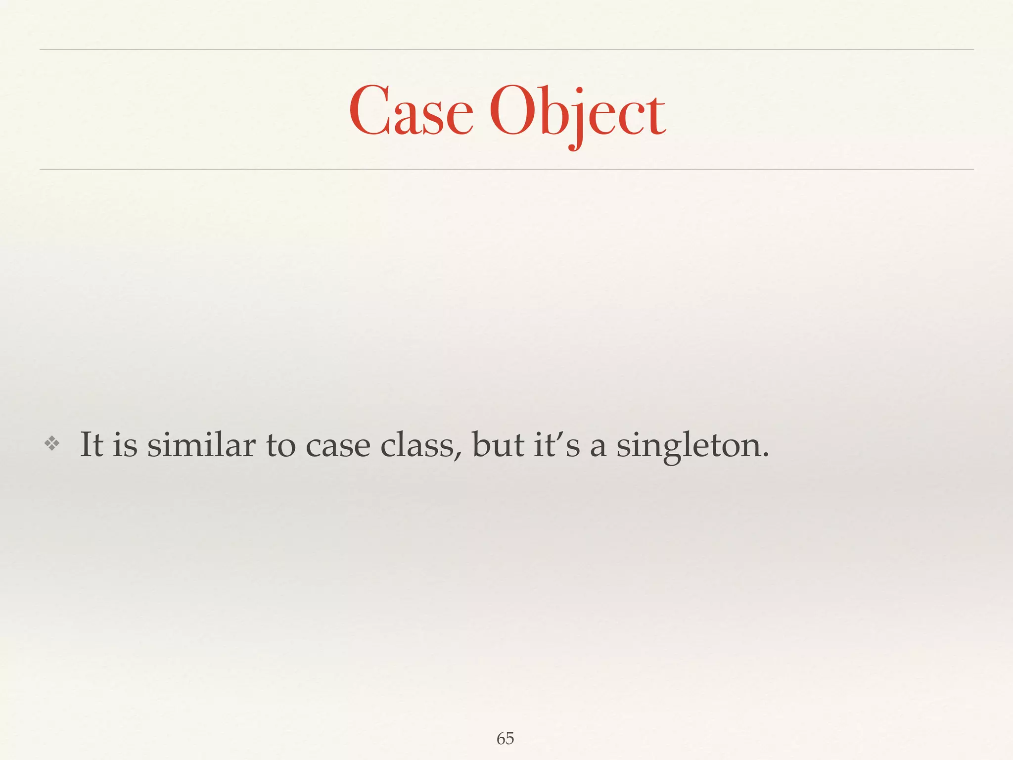 High-order functions
def calculateTax(rate: BigDecimal => BigDecimal) 
: (BigDecimal) => BigDecimal = { 
rate 
} 
 
def usaTax = calculateTax(x => 
if (x > 413201) x * 0.396 
else x * 0.3 
) 
def twTax = calculateTax(x => x * 0.25) 
 
usaTax(413202) 
twTax(100) 
 
calculateTax(usaTax)(413202) 
calculateTax(twTax)(100)
Demo04
 