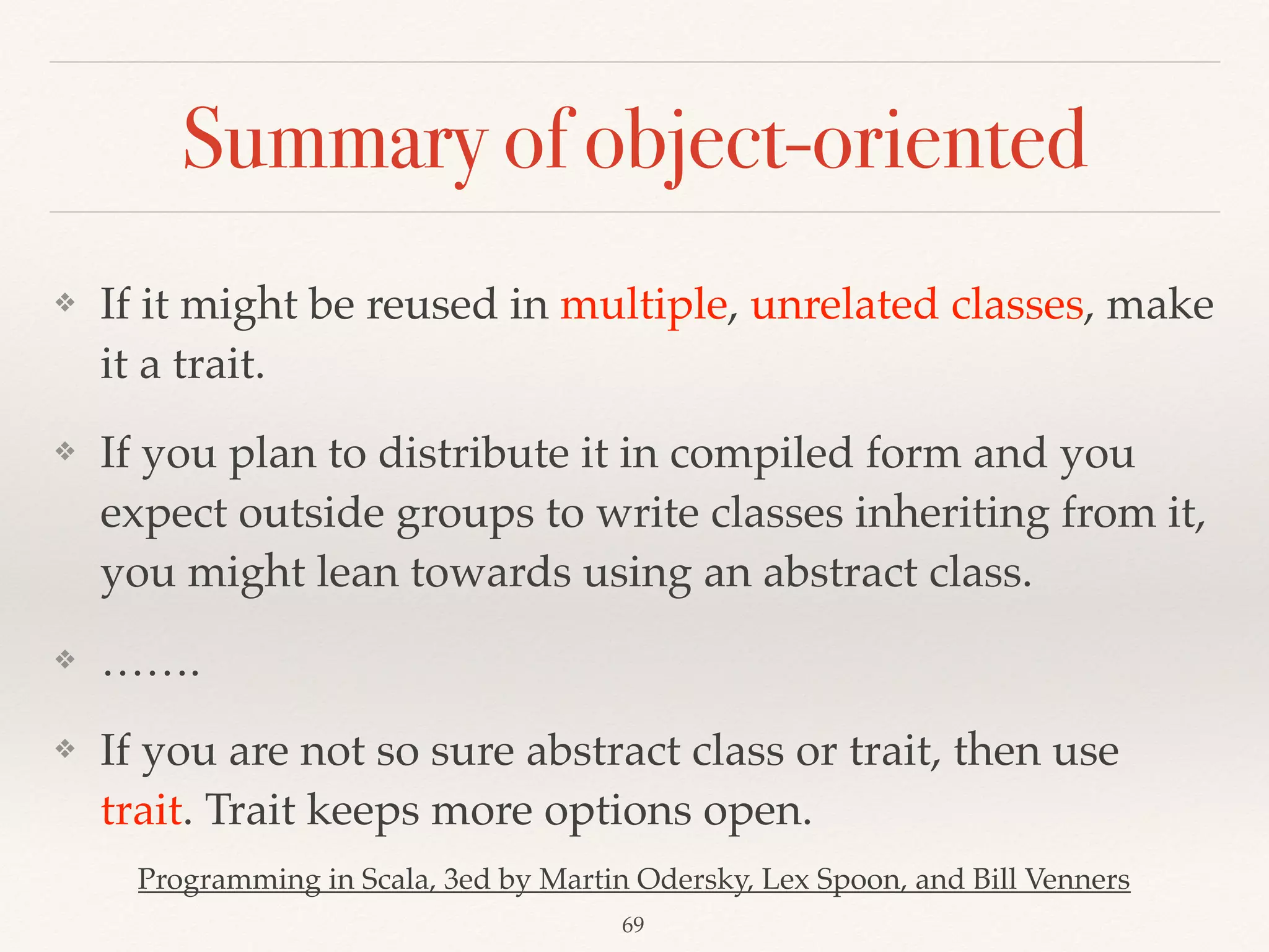 Exercise of High-order functions
// hint: nest function 
def summation(fun: Int => Int): (Int, Int) => Int = ??? 
 
def sumNumber = ??? 
def sumCubes = ??? 
def sumFactorials = ???
Functional Programming Principles in Scala, Martin Odersky
Exercise2
 