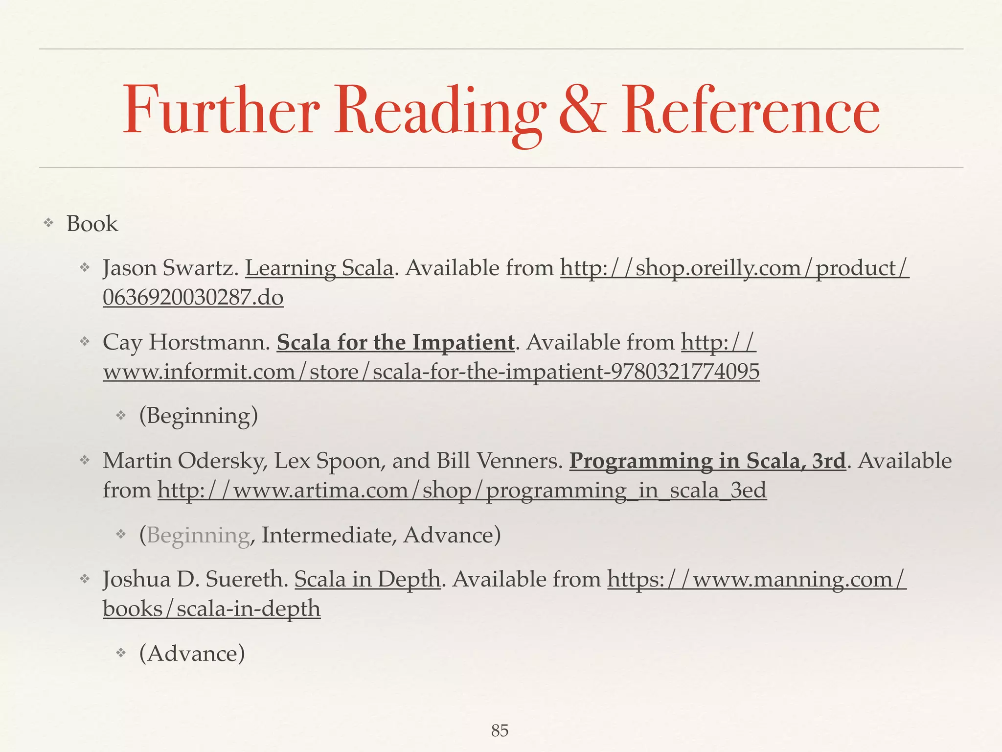 Work with HashMap
val countryCode = 
Map("Taiwan" -> 886, 
"United States" -> 1, 
"Japan" -> 81) 
val countryCode1 = 
Map(("Taiwan", 886), 
("United States", 1), 
("Japan", 81)) 
 
// 886 
countryCode("Taiwan") 
// Some(886) 
countryCode.get("Taiwan")
// NoSuchElementException 
countryCode("Canada") 
// None 
countryCode.get("Canada") 
// add 
countryCode + ("China" -> 86) 
// delete 
countryCode - ("Japan") 
// update 
countryCode + ("Taiwan" -> 5566) 
countryCode.getOrElse("China", 0)
Demo05
 