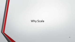 Why Scala
10
 