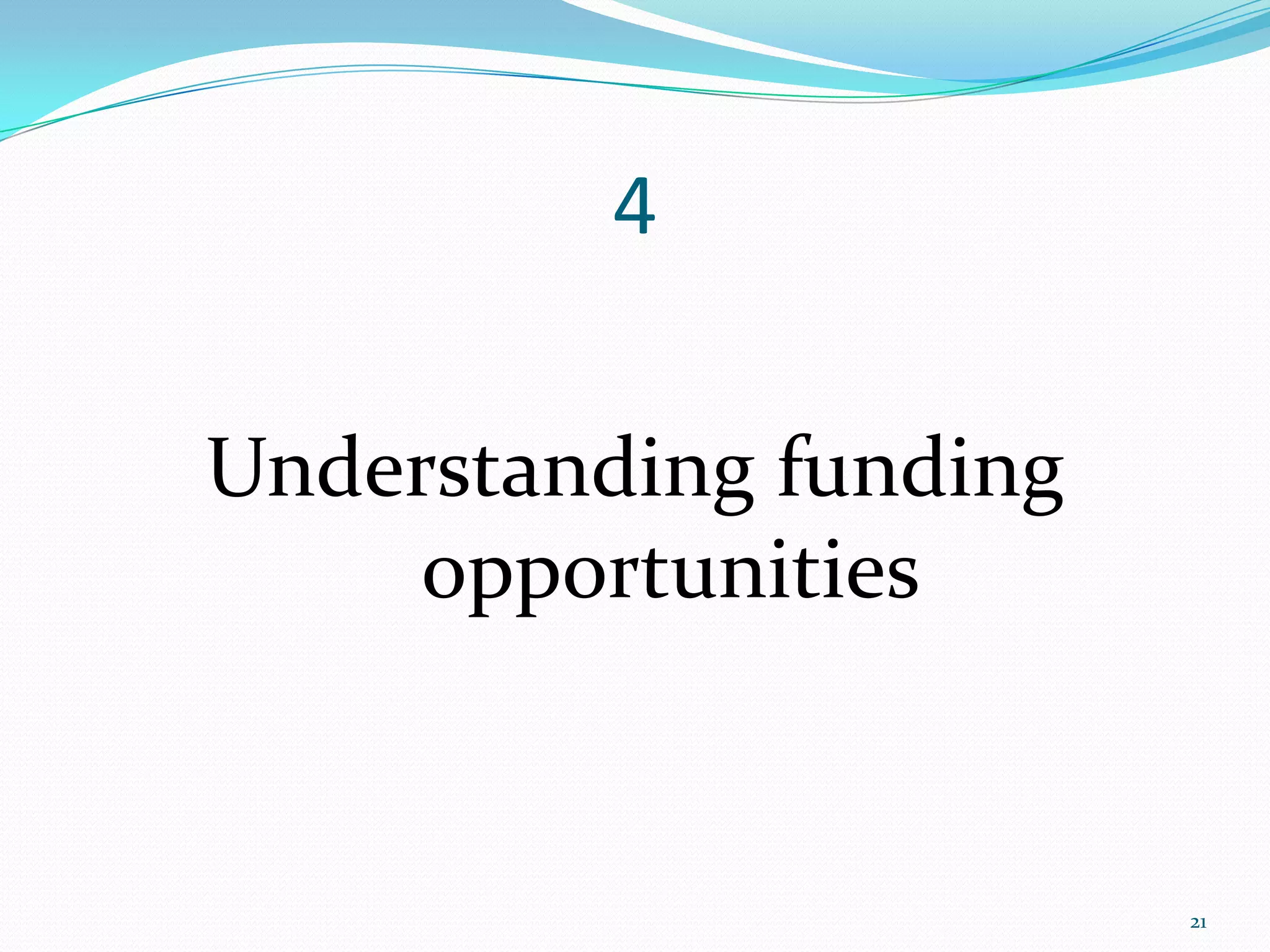 4

Understanding funding
     opportunities


                        21
 
