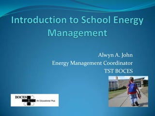 Alwyn A. John
Energy Management Coordinator
                  TST BOCES
 