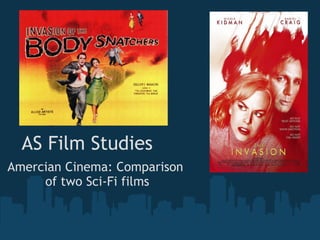 AS Film Studies
Amercian Cinema: Comparison
     of two Sci-Fi films
 