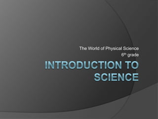 The World of Physical Science 6th grade Introduction to science 