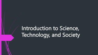 Introduction to Science,
Technology, and Society
 
