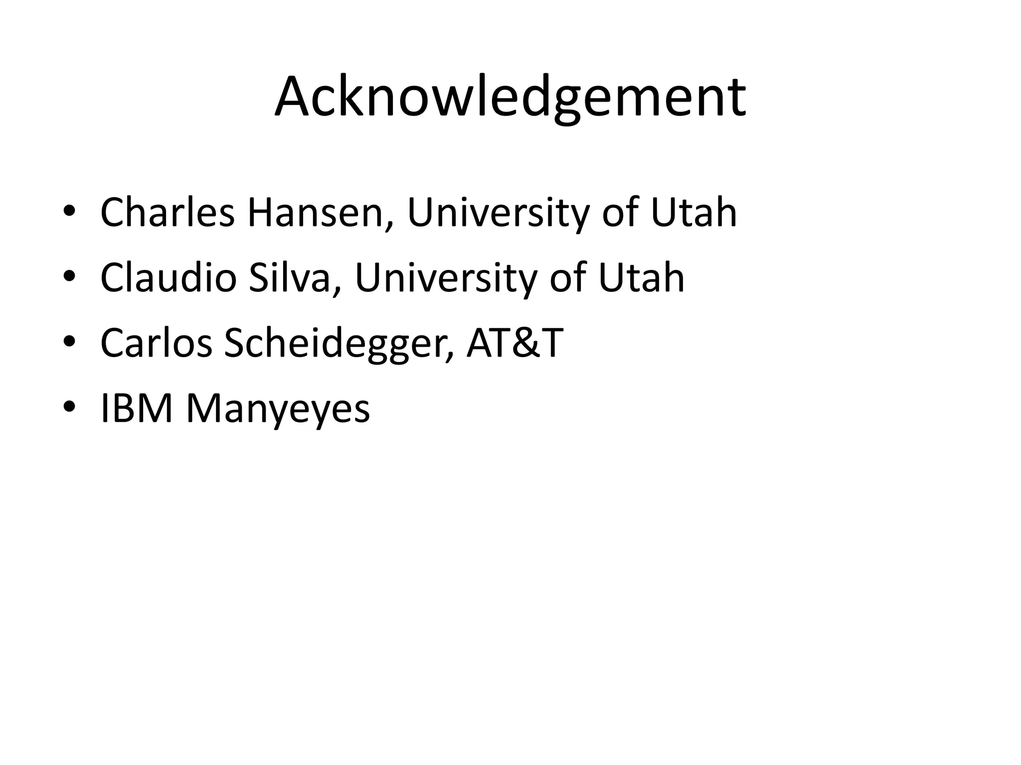 AcknowledgementCharles Hansen, University of UtahClaudio Silva, University of UtahCarlos Scheidegger, AT&TIBM Manyeyes