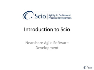 Introduction to Scio,[object Object],Nearshore Agile Software Development,[object Object]
