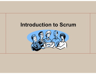 Introduction to Scrum
 