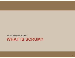 Introduction to Scrum

WHAT IS SCRUM?


                        11
 
