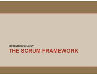 Introduction to Scrum

THE SCRUM FRAMEWORK


                        17
 