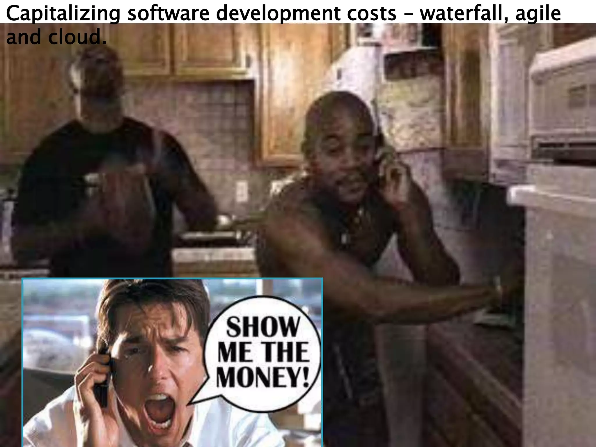 Capitalizing software development costs – waterfall, agile
and cloud.
 