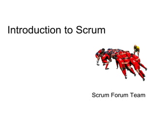 Introduction to Scrum
Scrum Forum Team
 