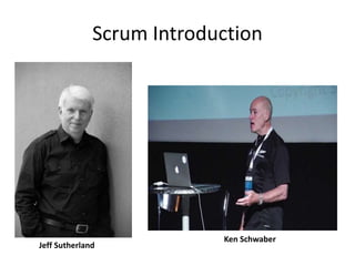 Scrum Introduction
Jeff Sutherland
Ken Schwaber
 