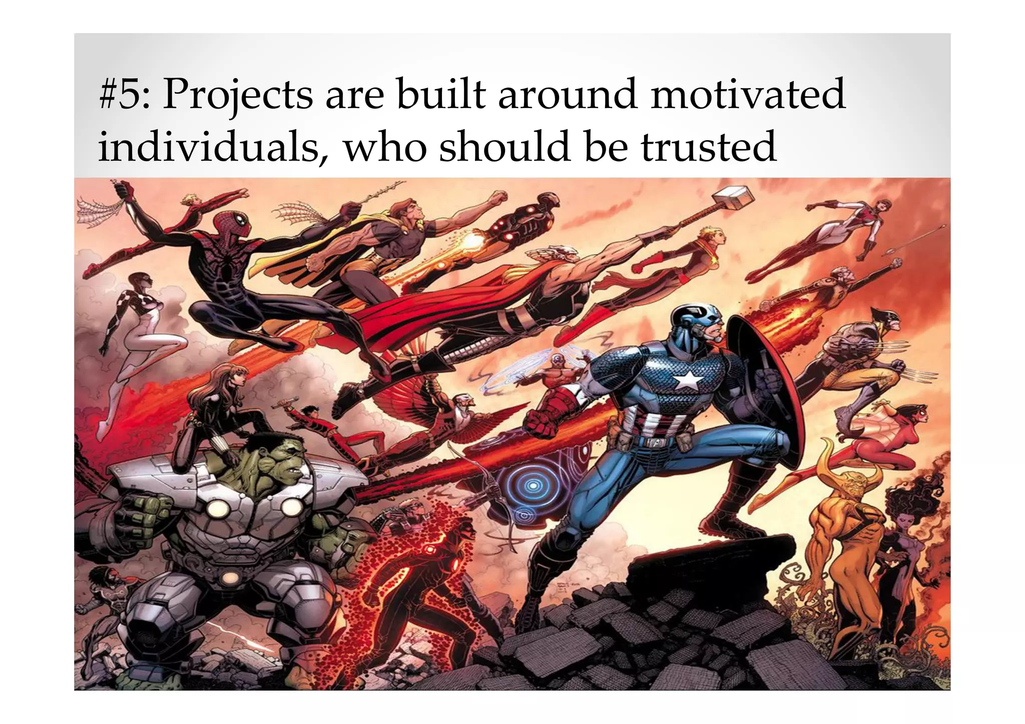 #5: Projects are built around motivated
individuals, who should be trusted
 