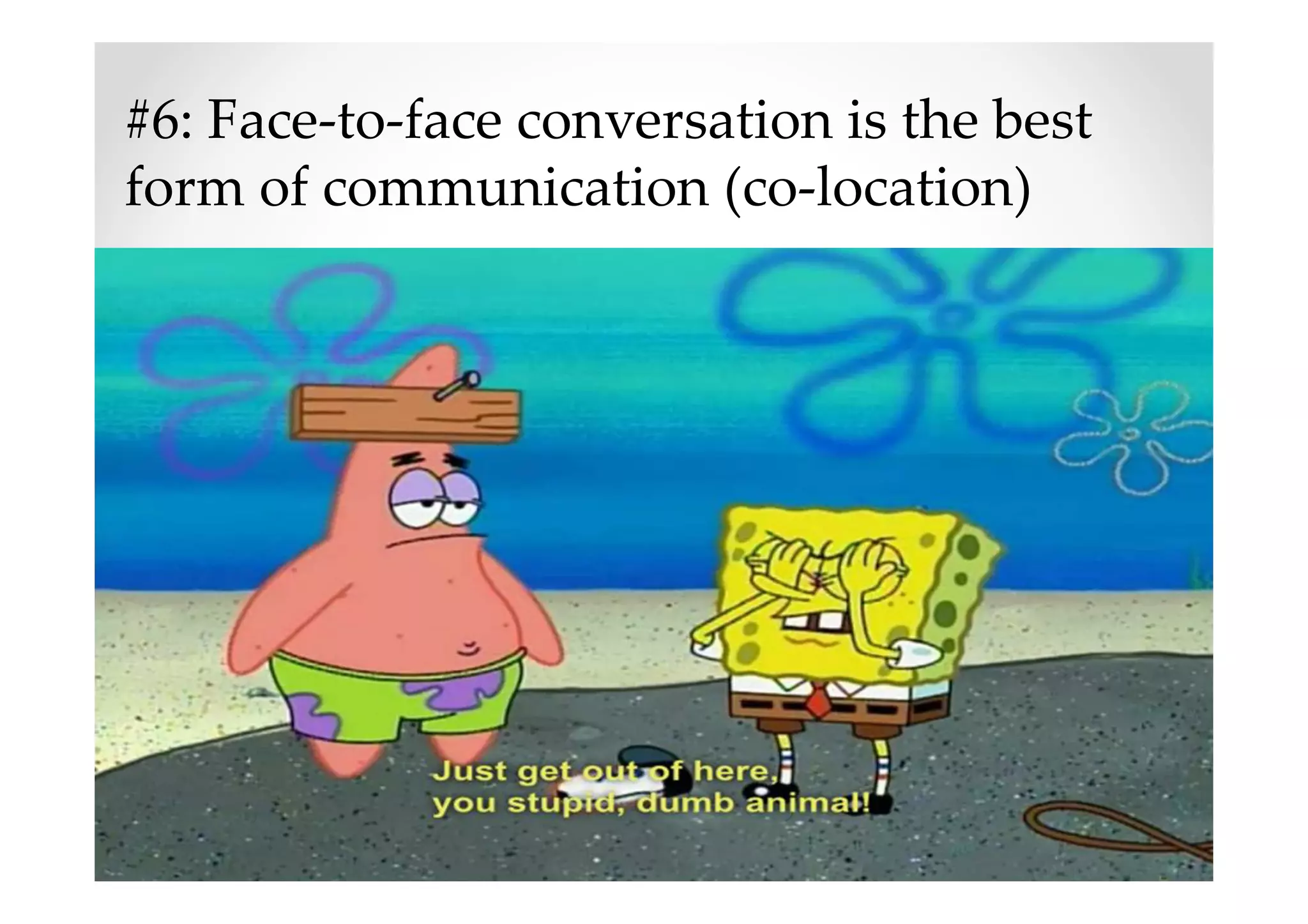 #6: Face-to-face conversation is the best
form of communication (co-location)
 