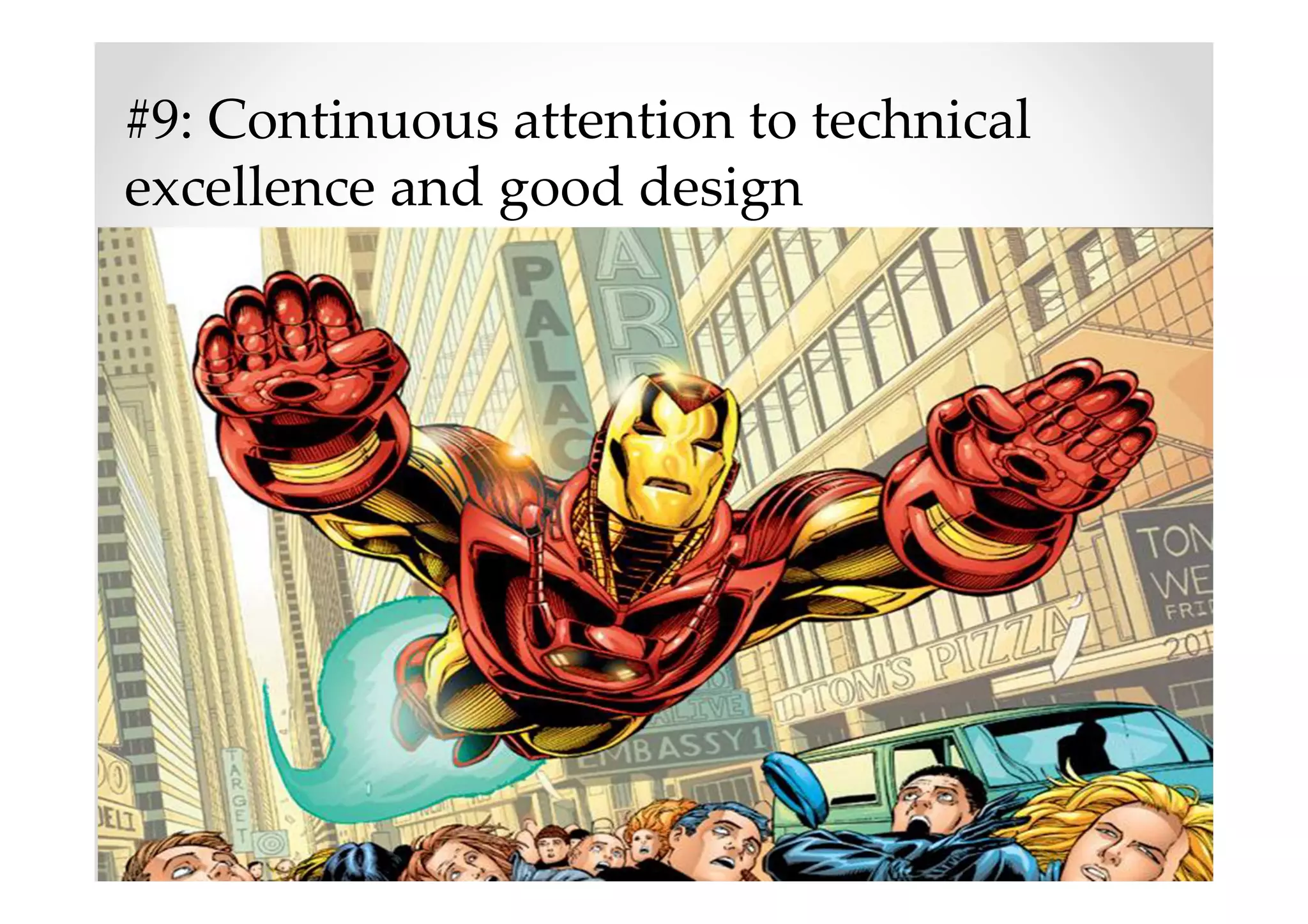 #9: Continuous attention to technical
excellence and good design
 