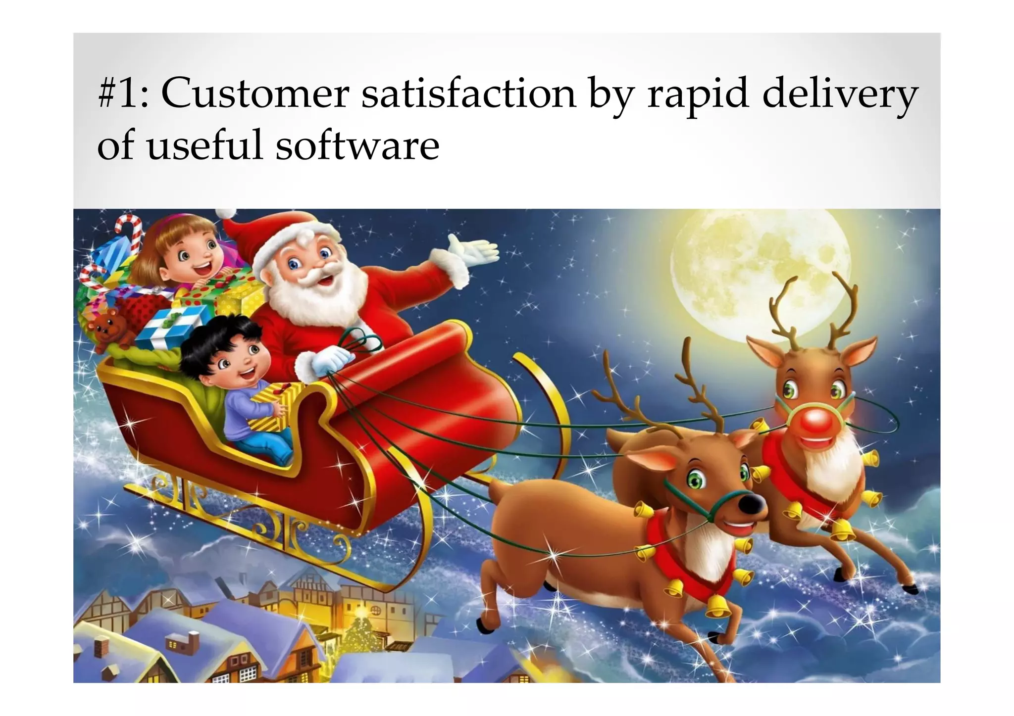 #1: Customer satisfaction by rapid delivery
of useful software
 