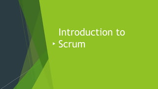 Introduction to
Scrum
 