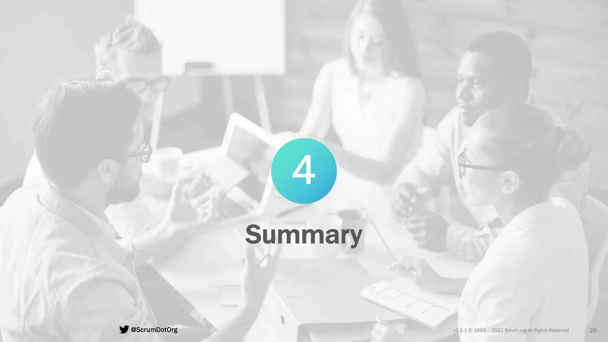 v7.2.1 © 1993 – 2021 Scrum.org All Rights Reserved
@ScrumDotOrg 26
Summary
4
 