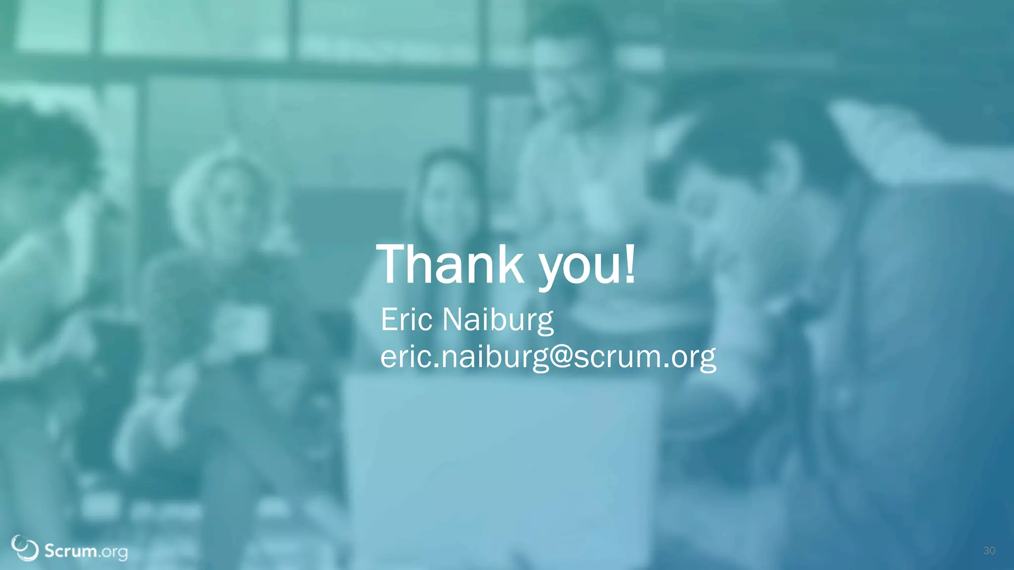 v7.2.1 © 1993 – 2021 Scrum.org All Rights Reserved
Thank you!
30
Eric Naiburg
eric.naiburg@scrum.org
 