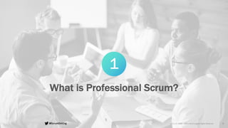 v7.2.1 © 1993 – 2021 Scrum.org All Rights Reserved
@ScrumDotOrg 9
1
What is Professional Scrum?
 