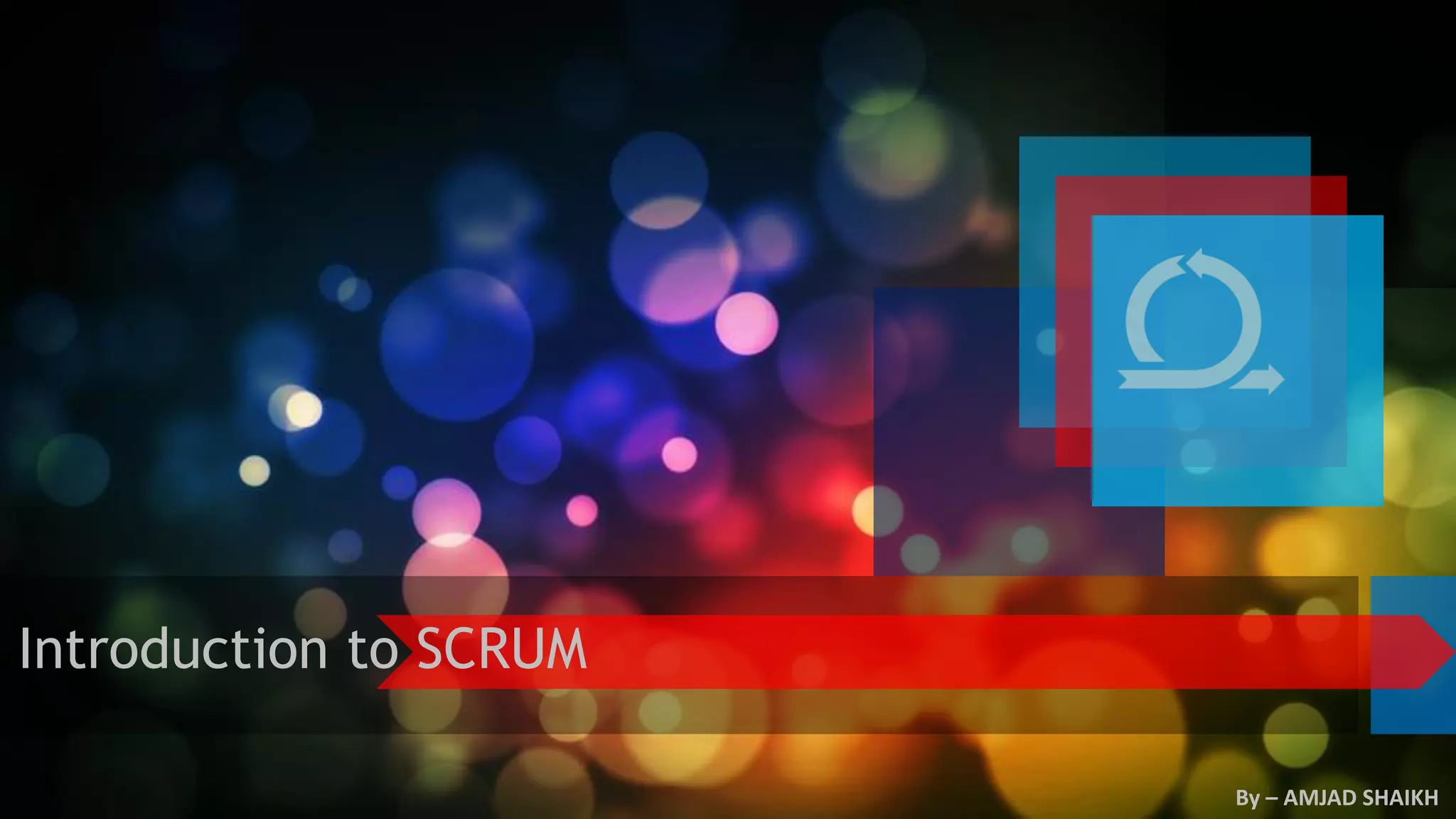 Introduction to SCRUM
By – AMJAD SHAIKH
 