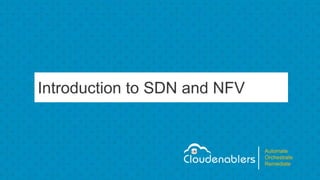 Automate
Orchestrate
Remediate
Introduction to SDN and NFV
 
