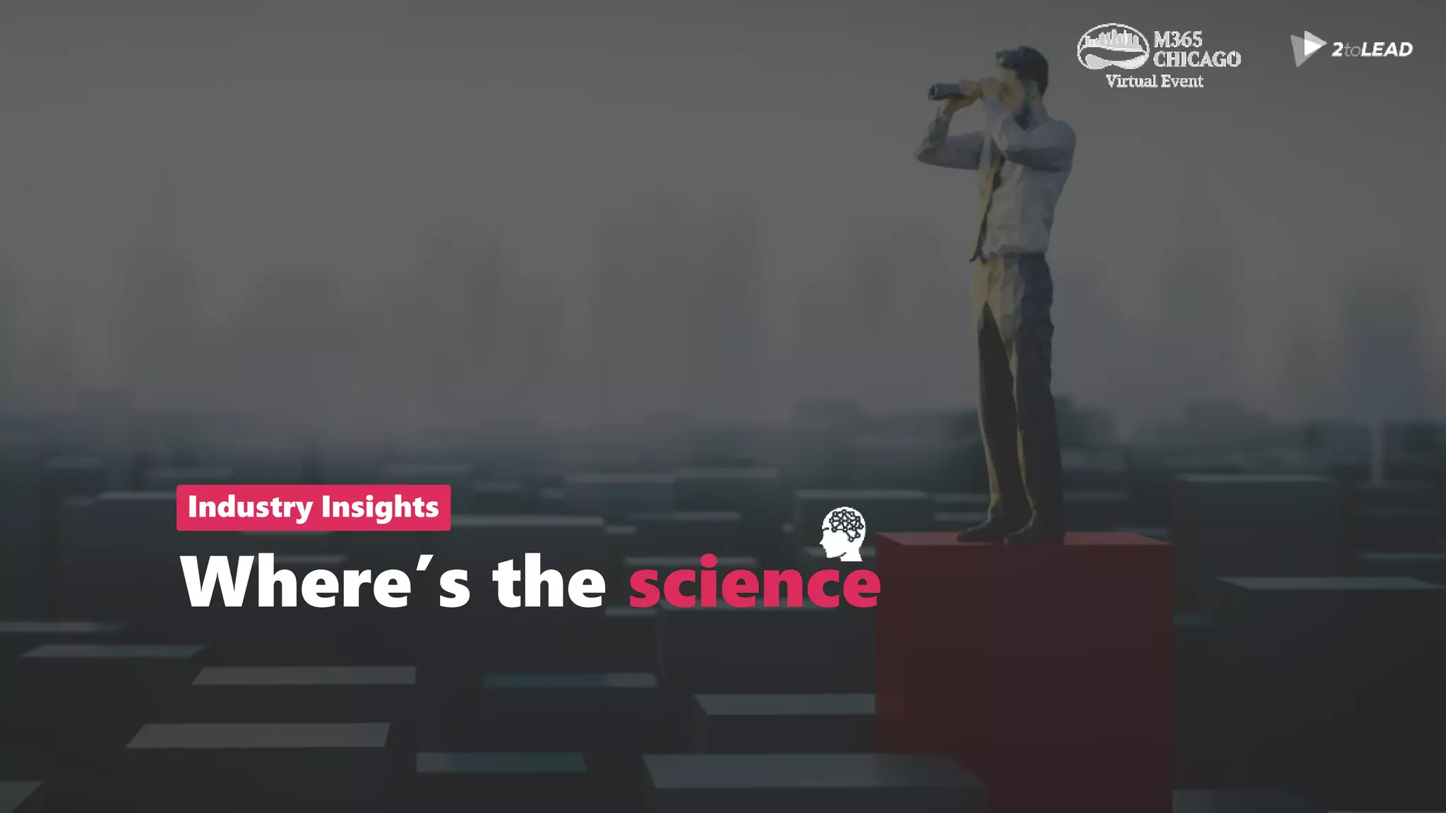 Where’s the science
Industry Insights
 