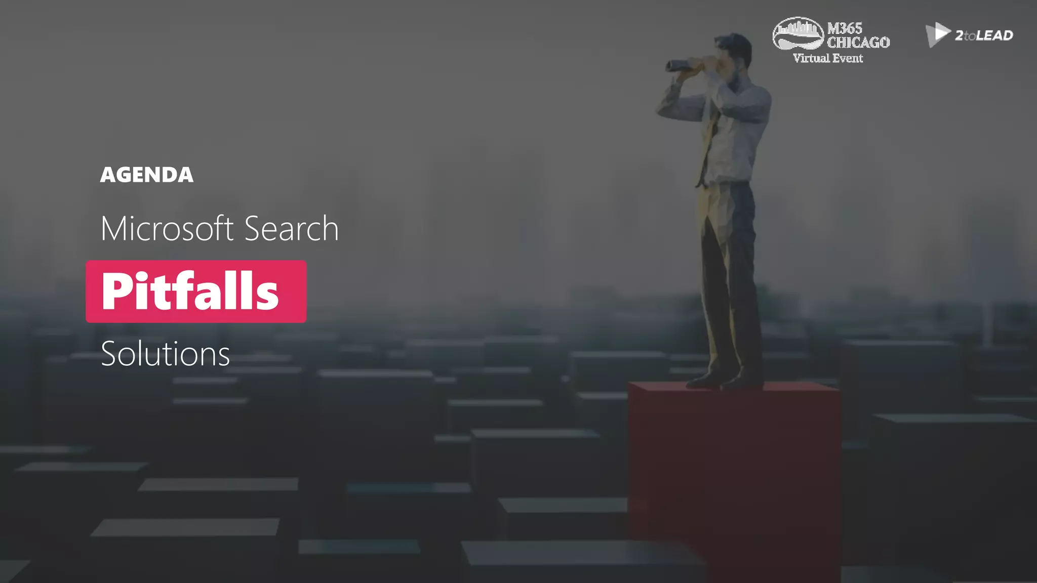AGENDA
Microsoft Search
Pitfalls
Solutions
 