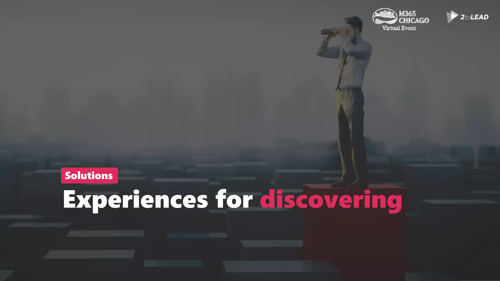 Experiences for discovering
Solutions
 