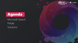 Agenda
Microsoft Search
Pitfalls
Solutions
 