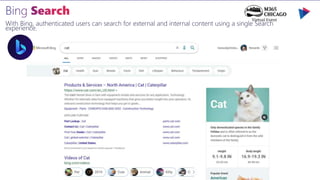 With Bing, authenticated users can search for external and internal content using a single Search
experience.
 