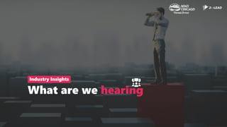 What are we hearing
Industry Insights
 