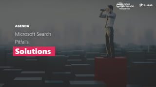 AGENDA
Microsoft Search
Pitfalls
Solutions
 