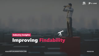 M365VIRTUALMARATHON.COM #M365VM
M365VIRTUALMARATHON.COM #M365VM
Improving Findability
Industry Insights
 