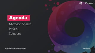 M365VIRTUALMARATHON.COM #M365VM
Agenda
Microsoft Search
Pitfalls
Solutions
 