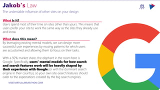 M365VIRTUALMARATHON.COM #M365VM
The undeniable influence of other sites on your design
What is it?
Users spend most of their time on sites other than yours. This means that
users prefer your site to work the same way as the sites they already use
and know.
What does this mean?
By leveraging existing mental models, we can design more
successful user experiences by reusing patterns for which users
are accustomed and allowing them to focus on their tasks.
With a 92% market share, the elephant in the room here is
Google. Specifically, users’ mental models for how search
and search features work will be heavily shaped by
their experience with Google (or with the dominant search
engine in their country), so your own site-search features should
cater to the expectations created by the big search engines.
 