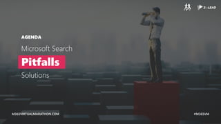 M365VIRTUALMARATHON.COM #M365VM
M365VIRTUALMARATHON.COM #M365VM
AGENDA
Microsoft Search
Pitfalls
Solutions
 