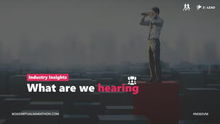 M365VIRTUALMARATHON.COM #M365VM
M365VIRTUALMARATHON.COM #M365VM
What are we hearing
Industry Insights
 