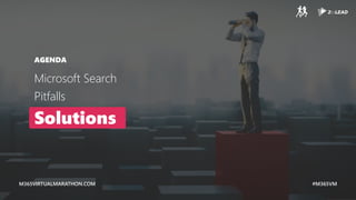 M365VIRTUALMARATHON.COM #M365VM
M365VIRTUALMARATHON.COM #M365VM
AGENDA
Microsoft Search
Pitfalls
Solutions
 