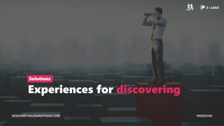 M365VIRTUALMARATHON.COM #M365VM
M365VIRTUALMARATHON.COM #M365VM
Experiences for discovering
Solutions
 