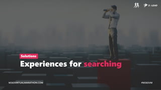 M365VIRTUALMARATHON.COM #M365VM
M365VIRTUALMARATHON.COM #M365VM
Experiences for searching
Solutions
 