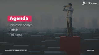 M365VIRTUALMARATHON.COM #M365VM
M365VIRTUALMARATHON.COM #M365VM
Agenda
Microsoft Search
Pitfalls
Solutions
 