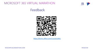 M365VIRTUALMARATHON.COM #M365VM
https://forms.office.com/r/zzULt1dHLi
Feedback
 
