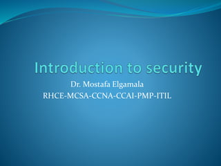 Dr. Mostafa Elgamala 
RHCE-MCSA-CCNA-CCAI-PMP-ITIL 
 