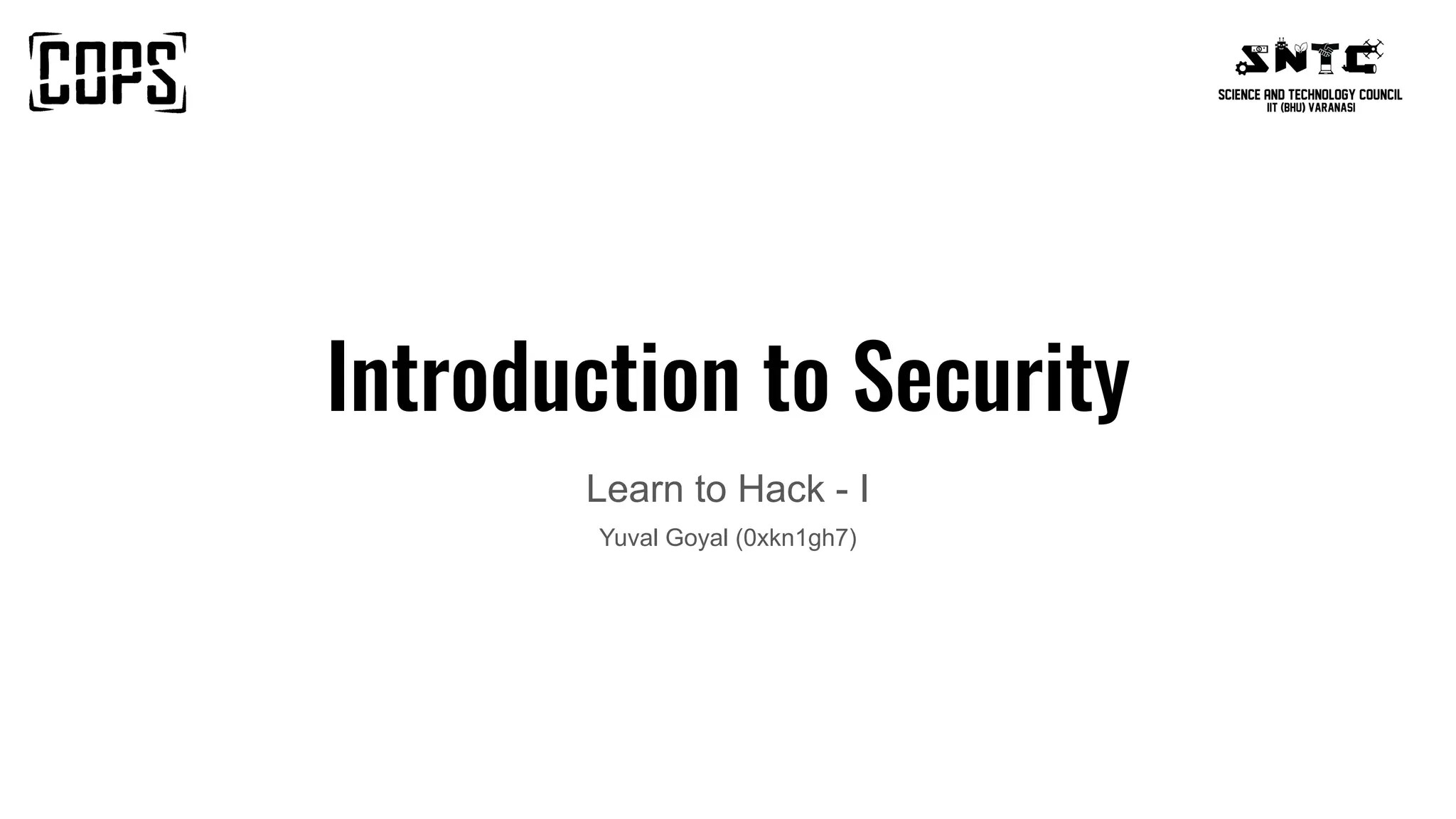 Introduction to Security
Learn to Hack - I
Yuval Goyal (0xkn1gh7)
 